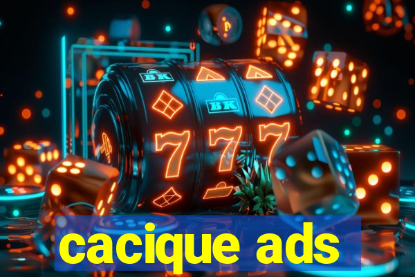 cacique ads